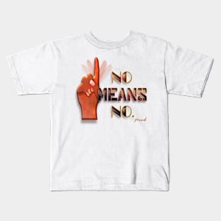 No means no Kids T-Shirt